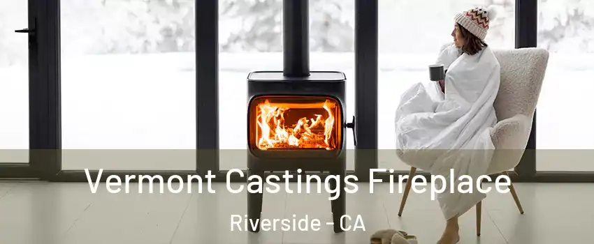  Vermont Castings Fireplace Riverside - CA