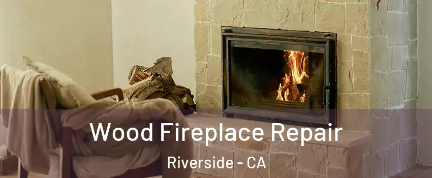  Wood Fireplace Repair Riverside - CA