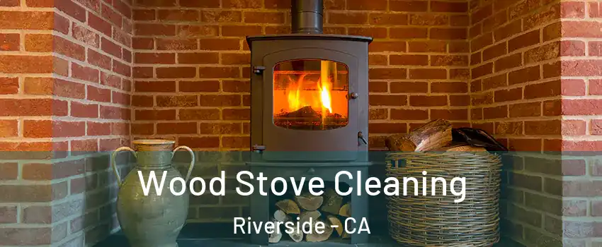  Wood Stove Cleaning Riverside - CA