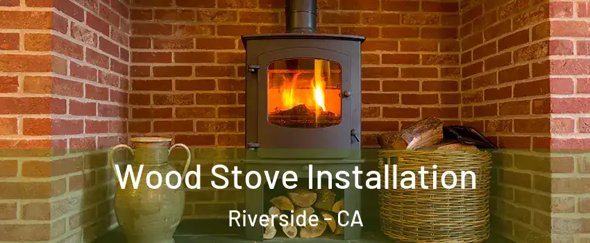  Wood Stove Installation Riverside - CA