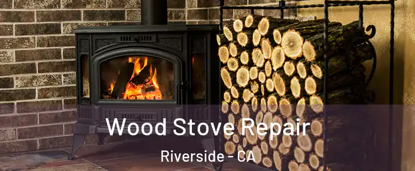  Wood Stove Repair Riverside - CA